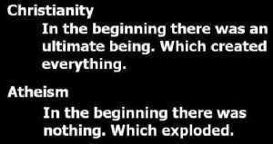 christianity-in-the-beginning-there-was-an-ultimate-being-which-created-everthing-atheism-in-the-beginning-there-was-nothing-which-exploded